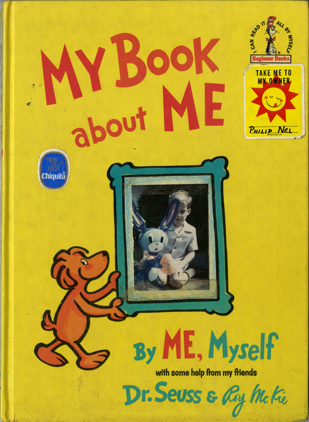 My Book About Me by Dr. Seuss, Roy McKie, and Philip Nel, age 7. My Book About Me by Dr. Seuss, Roy McKie, and Philip Nel, age 7.