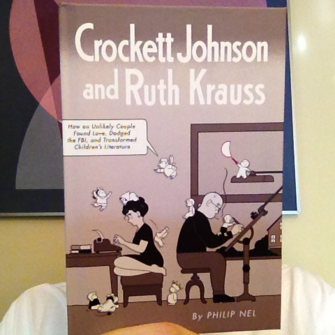 Crockett Johnson and Ruth Krauss: How an Unlikely Couple Found Love, Dodged the FBI, and Transformed Children's Literature (hardcover). Crockett Johnson and Ruth Krauss: How an Unlikely Couple Found Love, Dodged the FBI, and Transformed Children's Literature (hardcover).