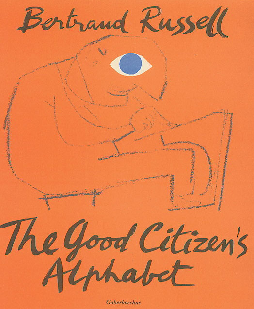 Bertrand Russell, The Good Citizen's Alphabet, with drawings by Franciszka Themerson (1953) Bertrand Russell, The Good Citizen's Alphabet, with drawings by Franciszka Themerson (1953)