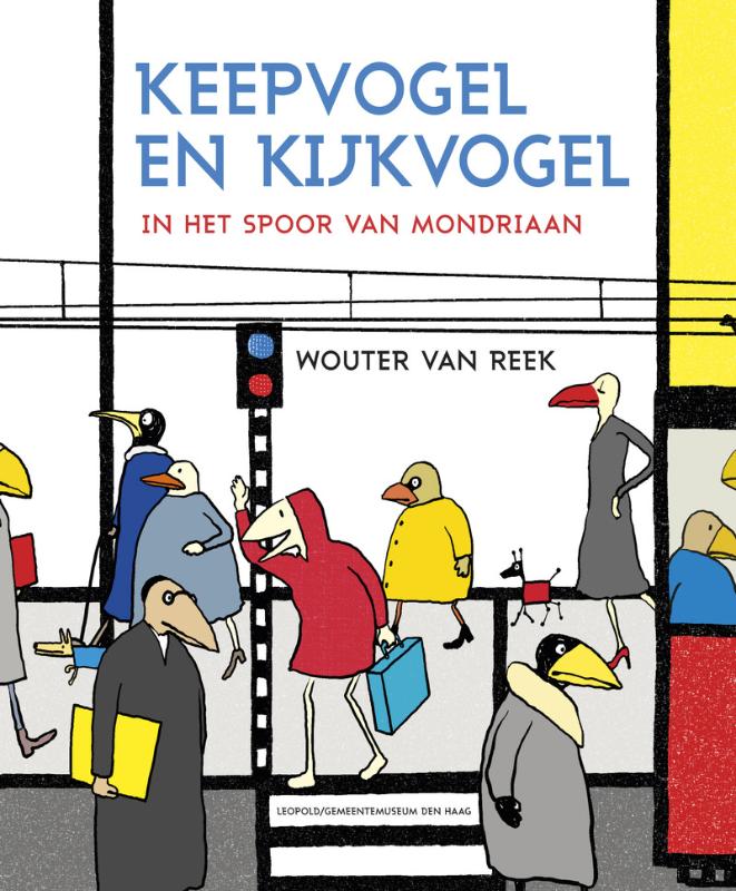 Wouter Van Reek, Keepvogel en Kijkvogel: In Het Spoor Van Mondrian (2011) Wouter Van Reek, Keepvogel en Kijkvogel: In Het Spoor Van Mondrian (2011)