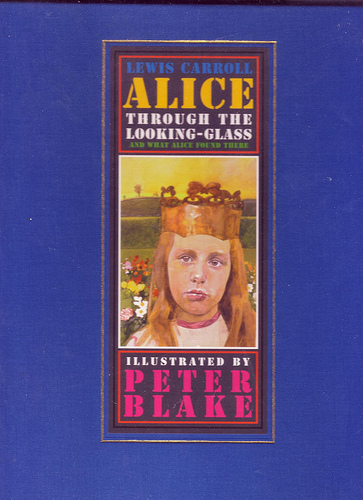 Peter Blake's version of Lewis Carroll's Through the Looking-Glass and What Alice Found There (1972) Peter Blake's version of Lewis Carroll's Through the Looking-Glass and What Alice Found There (1972)